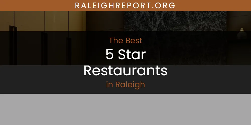 Raleigh's Best 5 Star Restaurants [Updated 2025]