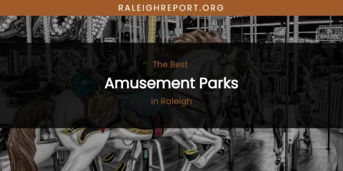 Raleigh's Best Amusement Parks