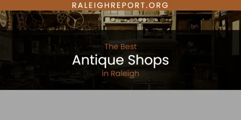 The Best Antique Shops in Raleigh List
