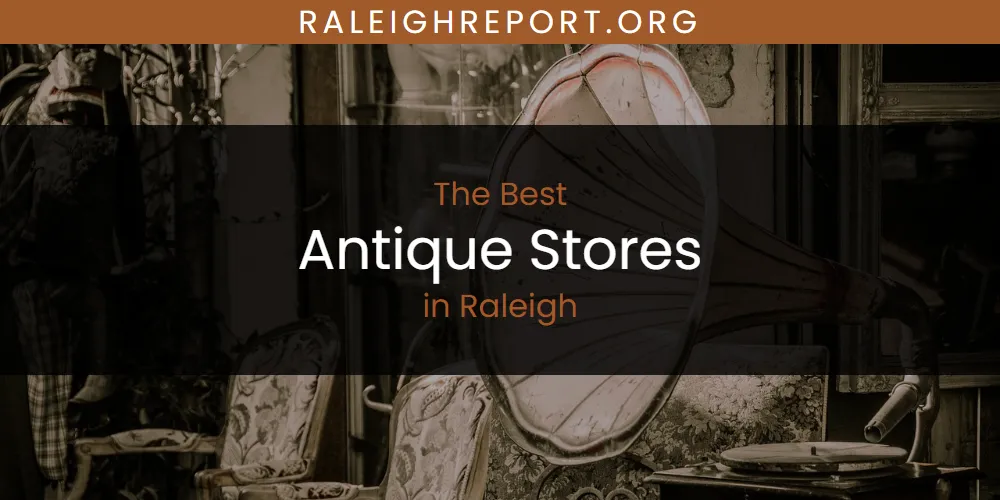 Raleigh's Best Antique Stores [Updated 2025]