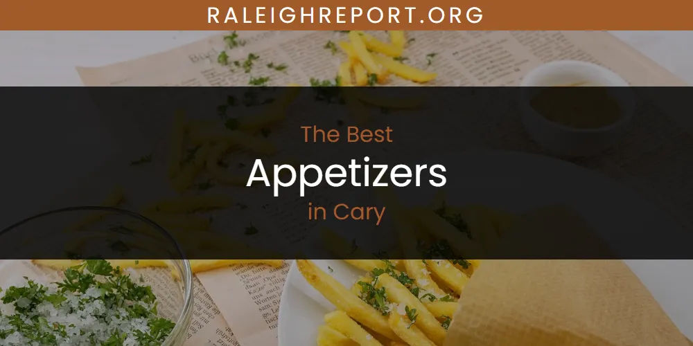 2026 Ranked: Best Appetizers in Cary