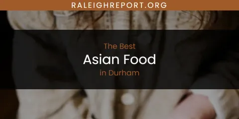 The Best Asian Food in Durham