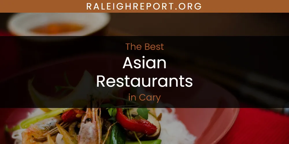 The Absolute Best Asian Restaurants in Cary  [Updated 2025]