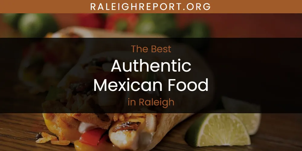 Raleigh's Best Authentic Mexican Food [Updated 2025]