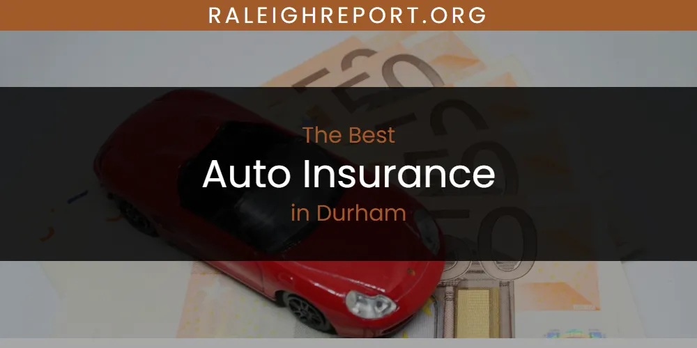 The Absolute Best Auto Insurance in Durham  [Updated 2025]