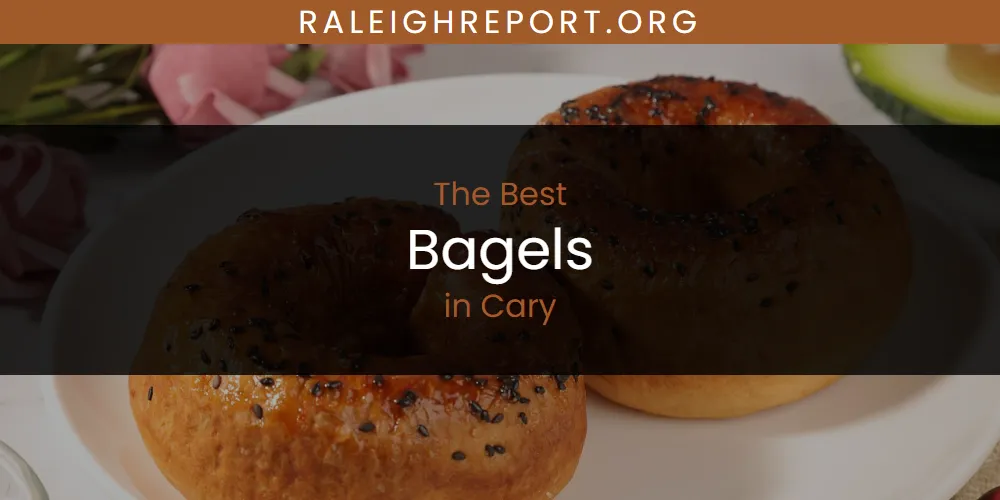 The Absolute Best Bagels in Cary  [Updated 2025]