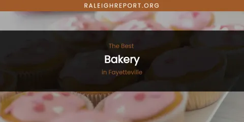 The Absolute Best Bakery in Fayetteville