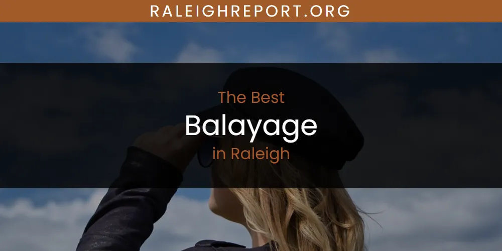 Raleigh's Best Balayage [Updated 2025]