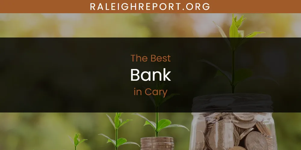 The Absolute Best Bank in Cary  [Updated 2025]