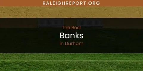 Durham's Best Banks Spots