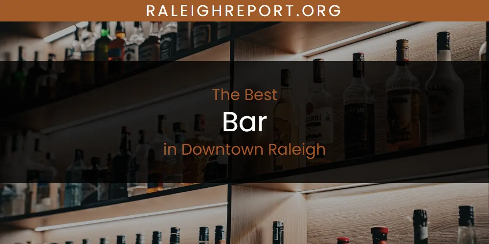 The Absolute Best Bar in Downtown Raleigh  [Updated 2025]
