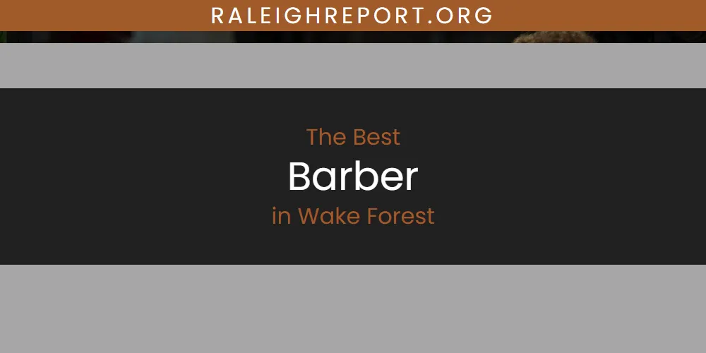 Wake Forest's Best Barber [Updated 2025]