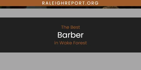 Wake Forest's Best Barber