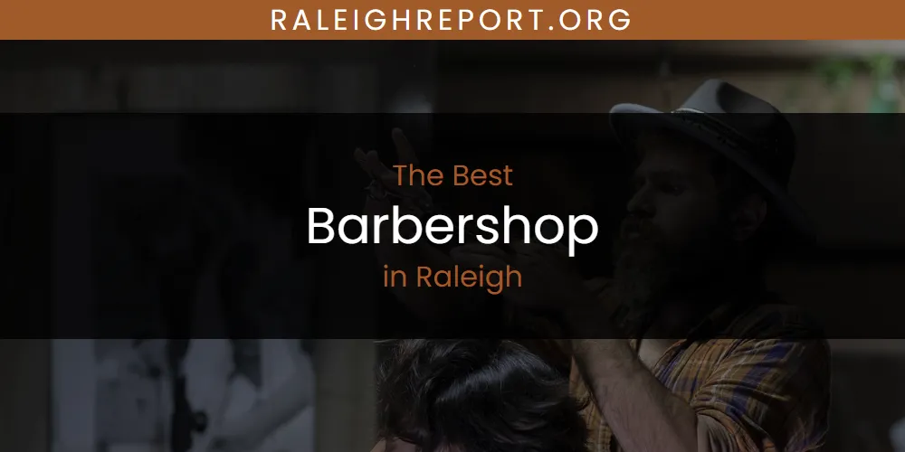 Raleigh's Best Barbershop [Updated 2025]