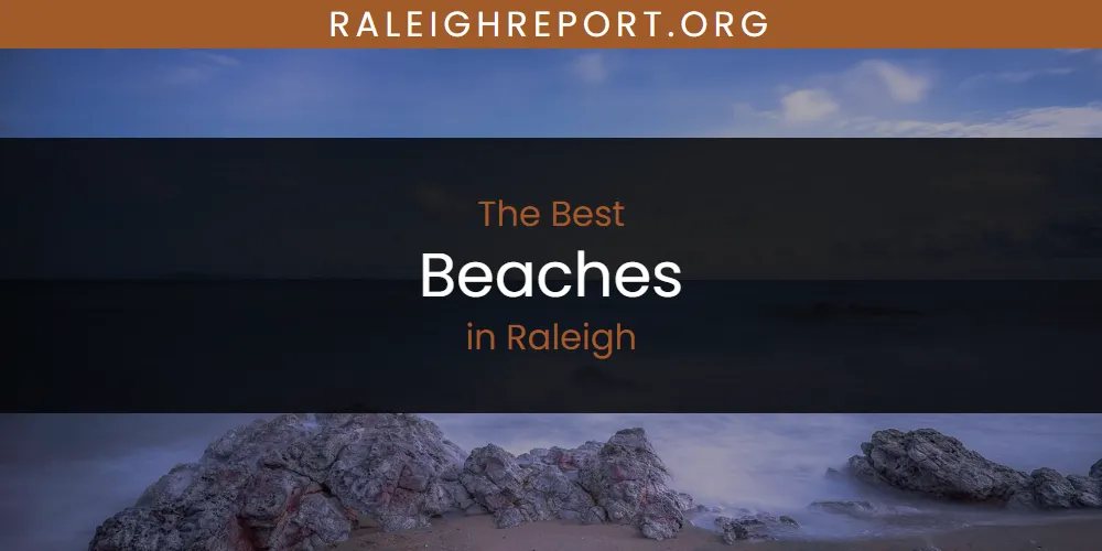 Raleigh's Best Beaches [Updated 2025]