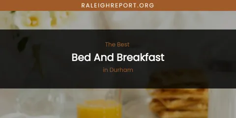 The Absolute Best Bed and Breakfast in Durham