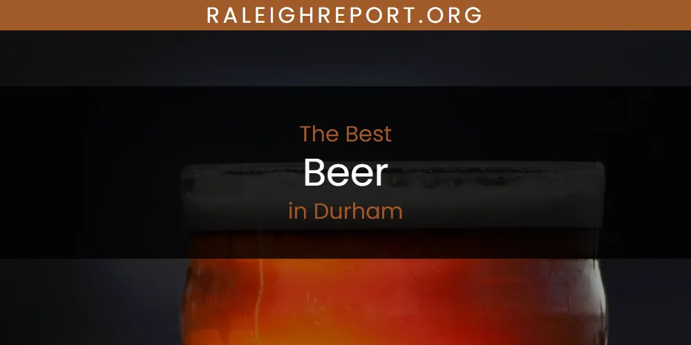 The Absolute Best Beer in Durham  [Updated 2025]