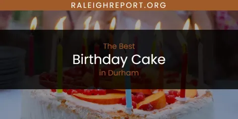 The Absolute Best Birthday Cake in Durham