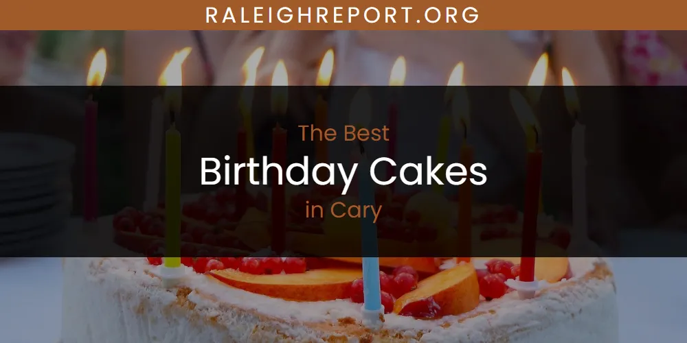 The Absolute Best Birthday Cakes in Cary  [Updated 2025]
