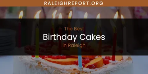 Ranked: Best Birthday Cakes in Raleigh
