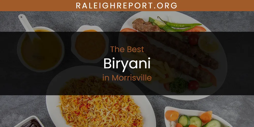 Morrisville's Best Biryani [Updated 2025]