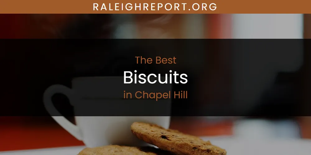 The Absolute Best Biscuits in Chapel Hill  [Updated 2025]