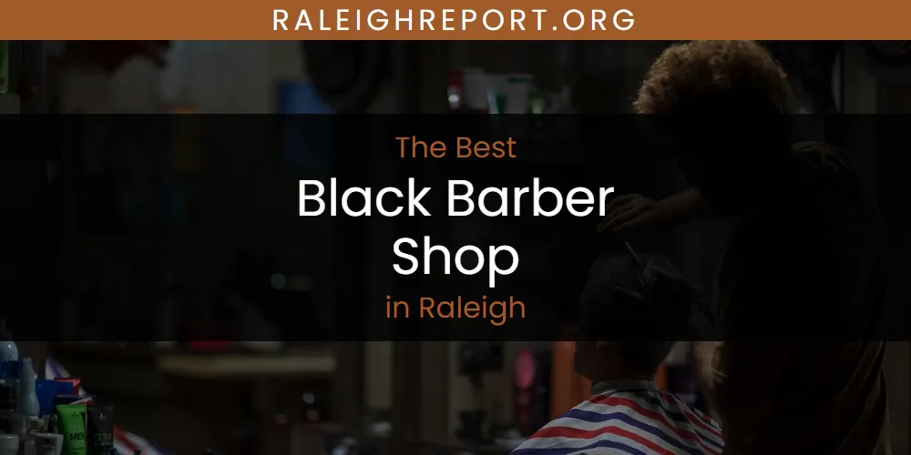 Raleigh's Best Black Barber Shop [Updated 2025]