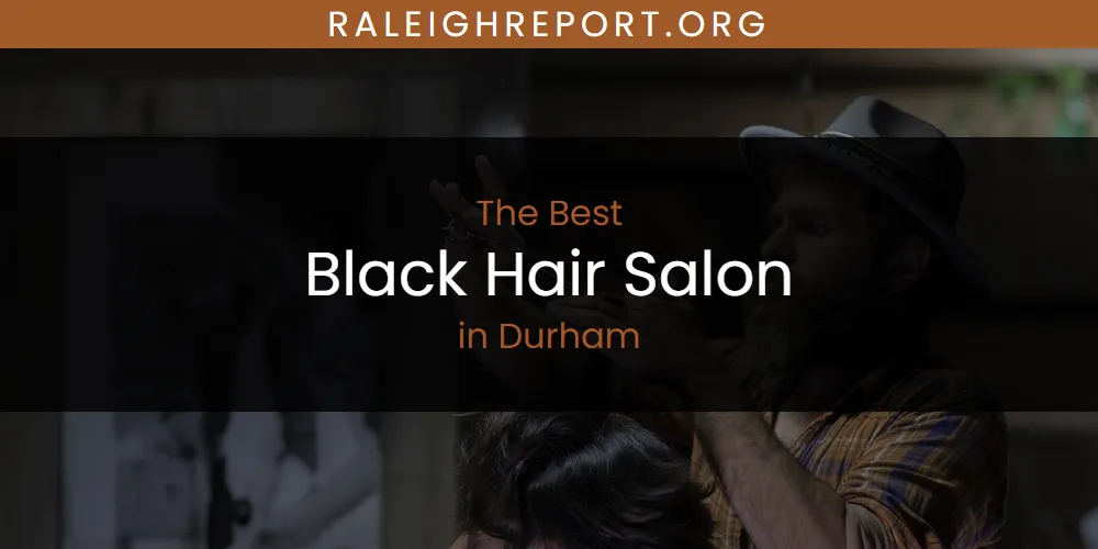 The Absolute Best Black Hair Salon in Durham  [Updated 2025]