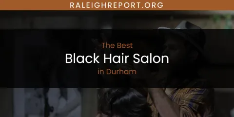 Guide to Best Black Hair Salon in Durham