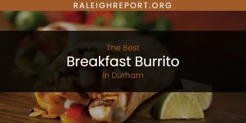 The Absolute Best Breakfast Burrito in Durham