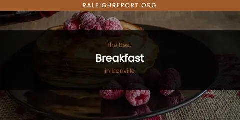 The Absolute Best Breakfast in Danville