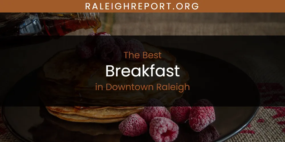 The Absolute Best Breakfast in Downtown Raleigh  [Updated 2025]