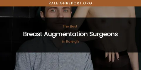 Raleigh's Best Breast Augmentation Surgeons