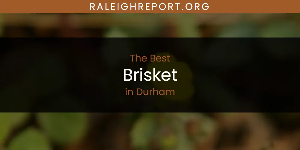 The Absolute Best Brisket in Durham  [Updated 2025]