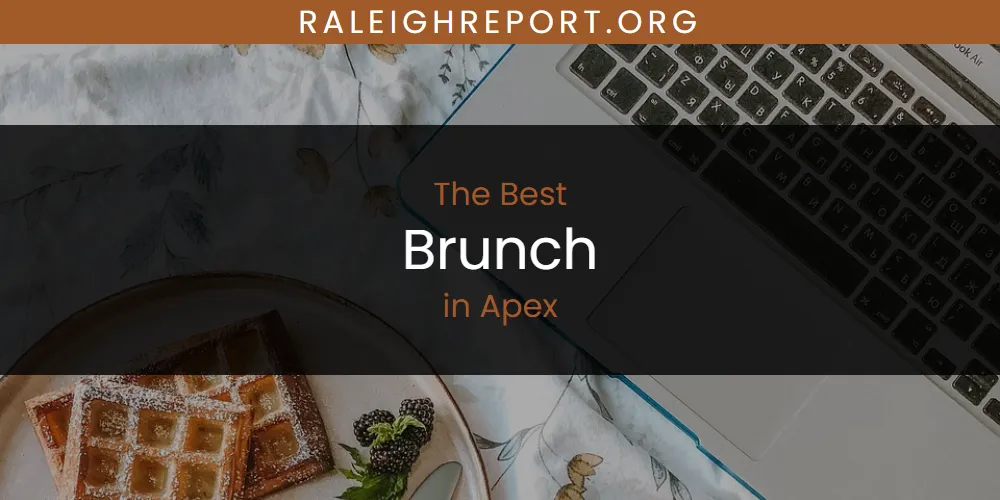 The Absolute Best Brunch in Apex  [Updated 2025]