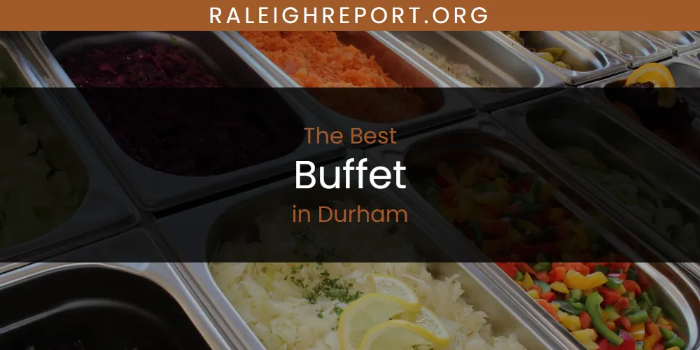 The Absolute Best Buffet in Durham  [Updated 2025]