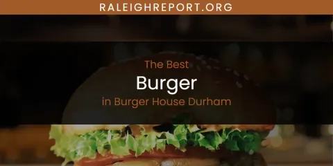 The Absolute Best Burger in Burger House Durham