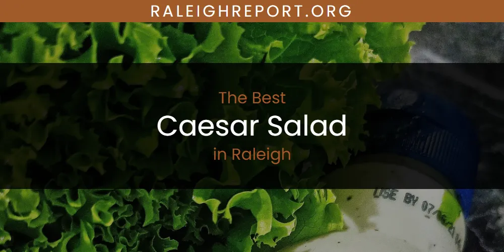 Raleigh's Best Caesar Salad [Updated 2025]