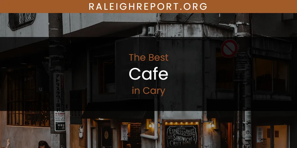 The Absolute Best Cafe in Cary  [Updated 2025]