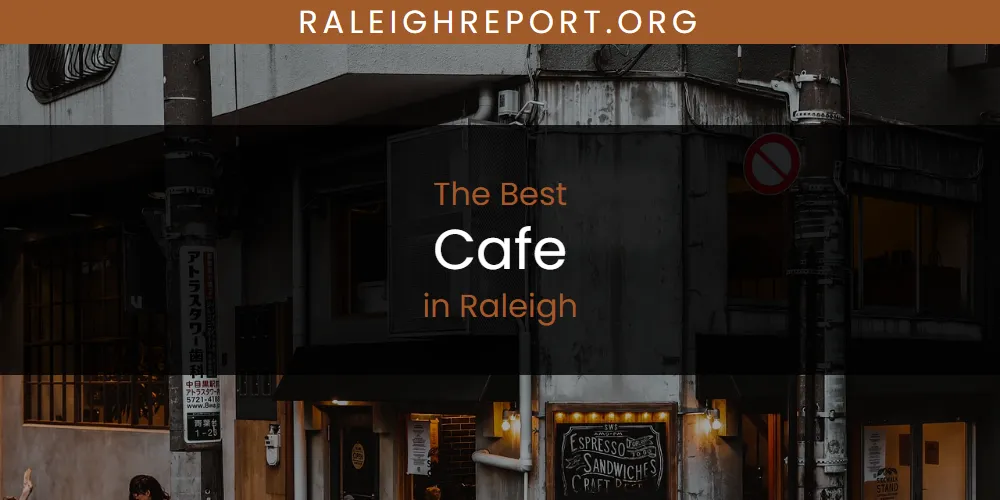Best Cafe in Raleigh: 2026 Ultimate Guide