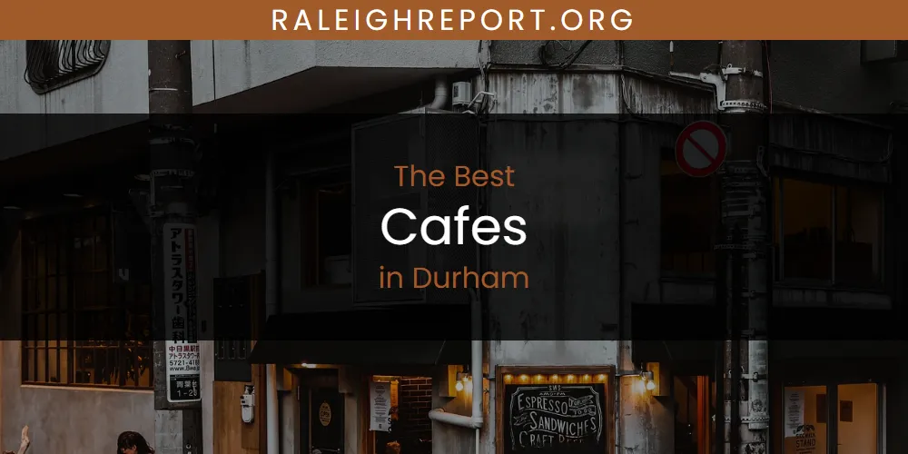 The Absolute Best Cafes in Durham  [Updated 2025]