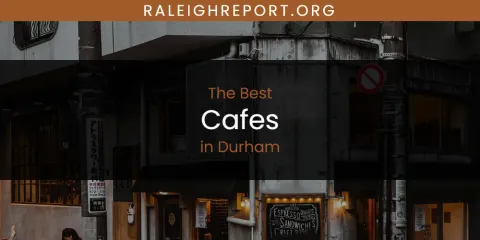 Best Cafes in Durham: Ultimate Guide