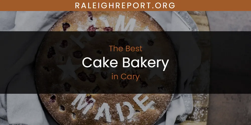 The Absolute Best Cake Bakery in Cary  [Updated 2025]