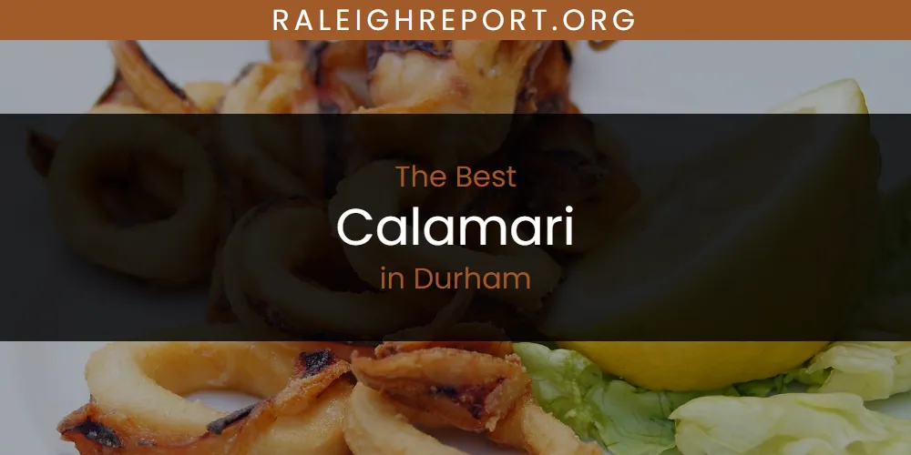 The Absolute Best Calamari in Durham  [Updated 2025]