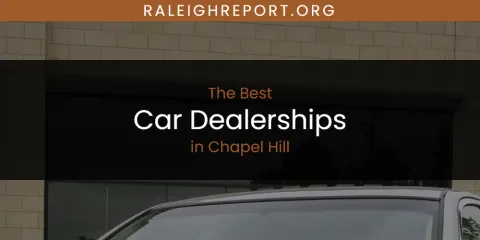 Ranked: Best Car Dealerships in Chapel Hill