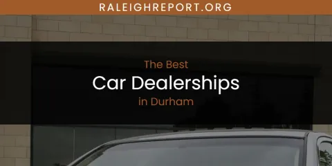 The Absolute Best Car Dealerships in Durham