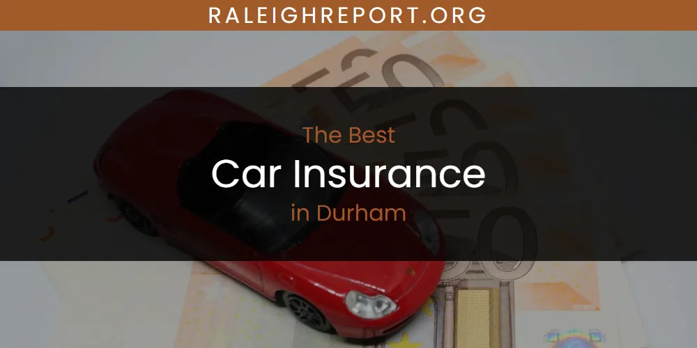 The Absolute Best Car Insurance in Durham  [Updated 2025]