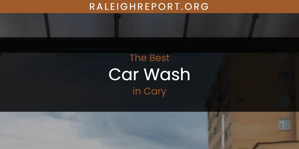 2026 Ranked: Best Car Wash in Cary
