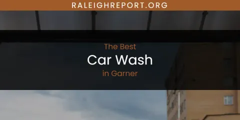 Best Car Wash in Garner: Our Expert Picks