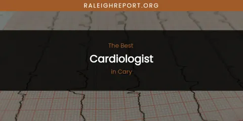 The Absolute Best Cardiologist in Cary